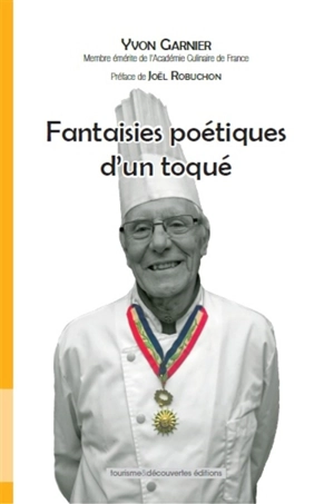 Fantaisie poétique d'un toqué : poèmes autour de la gastronomie - Yvon Garnier