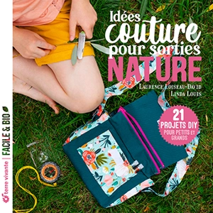 Idées couture pour sorties natures : 21 projets DIY pour petits et grands - Laurence Loiseau-David