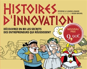 Histoires d'innovation : découvrez en BD les secrets des entrepreneurs qui réussissent - Séverine Le Loarne-Lemaire