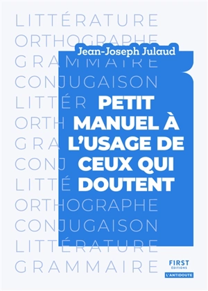 Petit manuel à l'usage de ceux qui doutent - Jean-Joseph Julaud