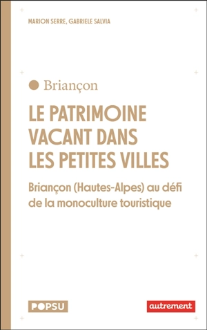 Le patrimoine vacant dans les petites villes : Briançon (Hautes-Alpes) au défi de la monoculture touristique - Marion Serre