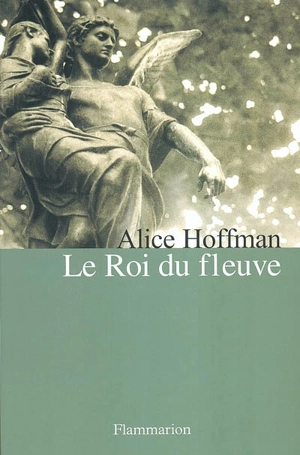 Le roi du fleuve - Alice Hoffman