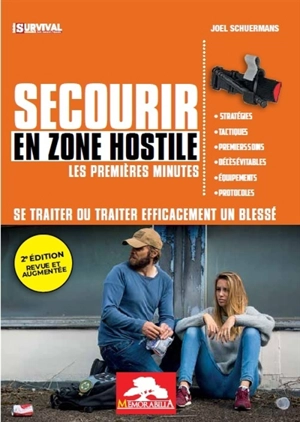 Secourir en zone hostile : les premières minutes : se traiter ou traiter efficacement un blessé - Joël Schuermans