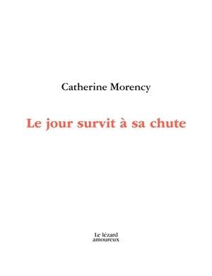 Le jour survit à sa chute - Catherine Morency