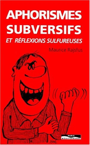 Aphorismes subversifs et réflexions sulfureuses - Maurice Rajsfus