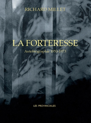 La forteresse : autobiographie 1953-1973 - Richard Millet