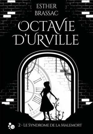 Octavie d'Urville. Vol. 2. Le syndrome de la Malemort - Esther Brassac