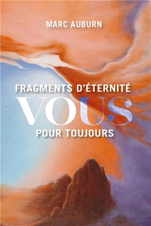 Fragments d'éternité : vous pour toujours - Marc Auburn