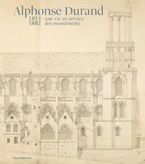 Alphonse Durand : 1813-1882, une vie au service des monuments : exposition, Mantes-la-Jolie, Musée de l'Hôtel-Dieu, du 1er juin au 18 septembre 2022