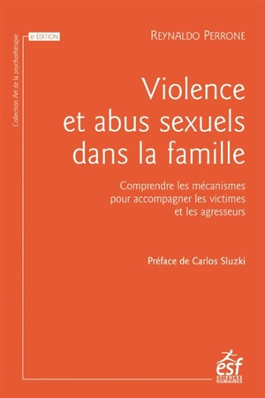 Violence et abus sexuels dans la famille : comprendre les mécanismes pour accompagner les victimes et les agresseurs - Reynaldo Perrone