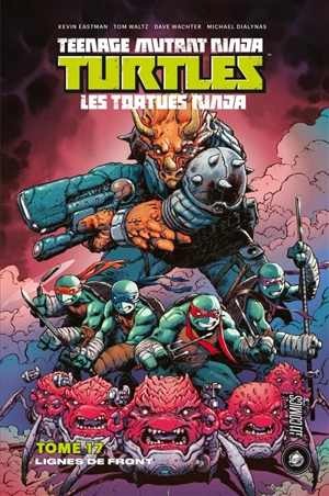 Teenage mutant ninja Turtles : les Tortues ninja. Vol. 17. Lignes de front - Kevin Eastman