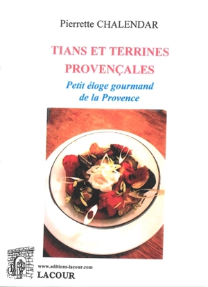 Tians et terrines provençales : petit éloge gourmand de la Provence - Pierrette Chalendar