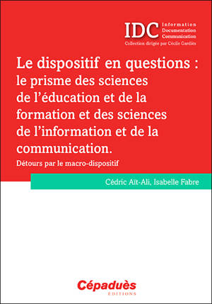 Le dispositif en questions : le prisme des sciences de l'éducation et de la formation et des sciences de l'information et de la communication : détours par le macro-dispositif