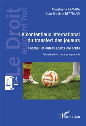 Le contentieux international du transfert des joueurs : football et autres sports collectifs - Moustapha Kamara