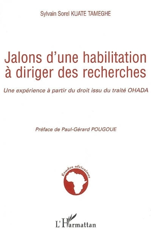 Jalons d'une habilitation à diriger des recherches : une expérience à partir du droit issu du traité OHADA - Sylvain Sorel Kuate Tameghe