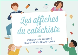 Les affiches du catéchiste : l'essentiel du caté illustré en 10 affiches