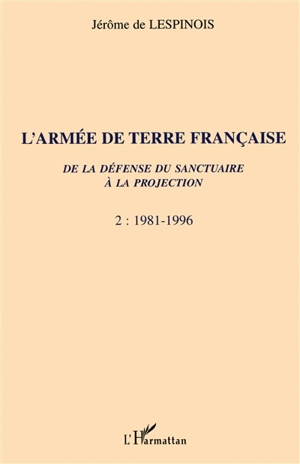 L'armée de terre. Vol. 2. 1981-1996 - Jérôme de Lespinois