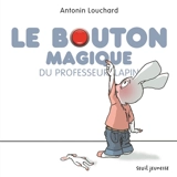Le bouton magique du professeur Lapin - Antonin Louchard