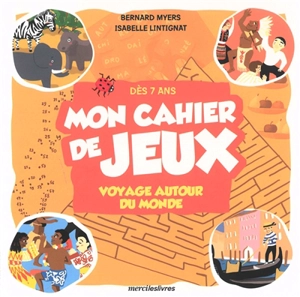 Mon cahier de jeux : voyage autour du monde : dès 7 ans - Bernard Myers