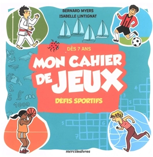 Mon cahier de jeux : défis sportifs : dès 7 ans - Bernard Myers