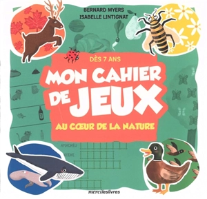 Mon cahier de jeux : au coeur de la nature : dès 7 ans - Bernard Myers