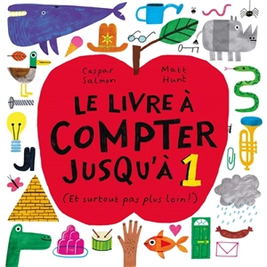 Le livre à compter jusqu'à 1 : et surtout pas plus loin ! - Caspar Salmon