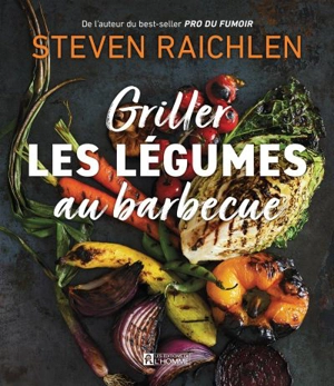 Griller les légumes au barbecue - Steven Raichlen