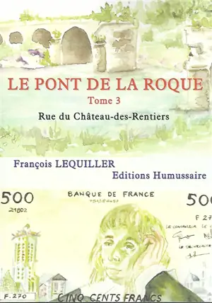 Le pont de la Roque. Vol. 3. Rue du Château-des-Rentiers - François Lequiller