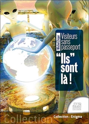 Ils sont là ! : visiteurs sans passeport - Michel Zirger