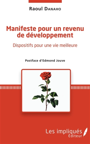 Manifeste pour un revenu de développement : dispositifs pour une vie meilleure - Raoul-Philippe Danaho