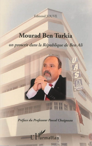 Mourad Ben Turkia : un proscrit dans la République de Ben Ali - Edmond Jouve