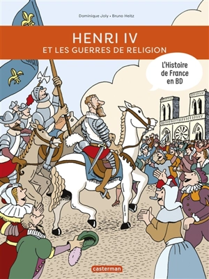L'histoire de France en BD. Henri IV et les guerres de Religion - Dominique Joly