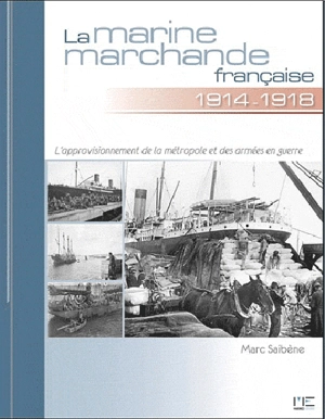 La marine marchande française de 1914 à 1918 - Marc Saibène