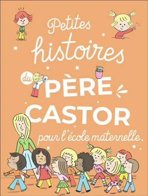 Petites histoires du Père Castor pour l'école maternelle - Anne Kalicky