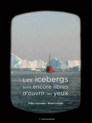 Les icebergs sont encore libres d'ouvrir les yeux - Didier Arnaudet