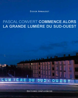 Pascal Convert : Commence alors la grande lumière du Sud-Ouest - Didier Arnaudet