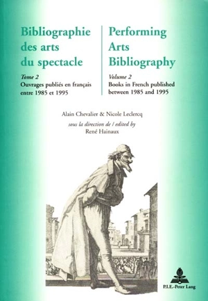 Bibliographie des arts du spectacle. Vol. 2. Ouvrages en langue française concernant théâtre et représentation, théâtre lyrique, danse, mime, marionnettes, spectacles de variétés, cirque, radio... publiés dans le monde entre 1985 et 1995. Books in Fr - Alain Chevalier