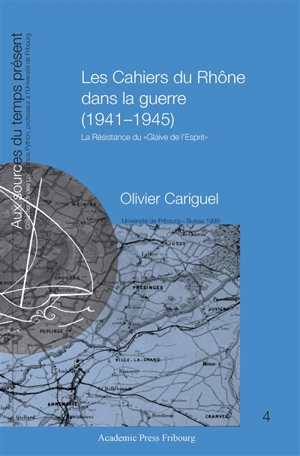 Les Cahiers du Rhône dans la guerre (1941-1945) : la résistance du Glaive de l'esprit - Olivier Cariguel