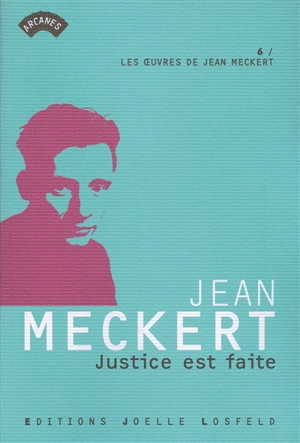 Les oeuvres de Jean Meckert. Vol. 6. Justice est faite - Jean Meckert