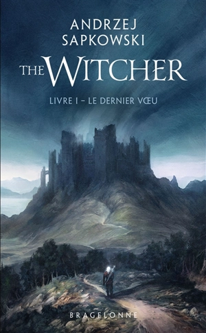 Le sorceleur. Vol. 1. Le dernier voeu. The witcher. Vol. 1. Le dernier voeu - Andrzej Sapkowski