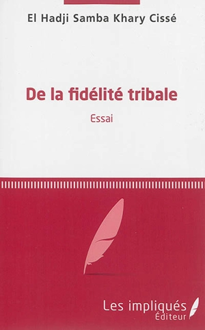 De la fidélité tribale : essai - El Hadji Samba Khary Cissé