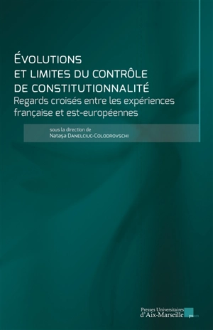 Evolutions et limites du contrôle de constitutionnalité : regards croisés entre les expériences française et est-européennes