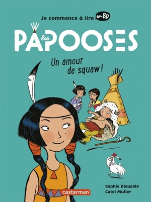 Je commence à lire en BD. Les Papooses. Un amour de squaw ! - Sophie Dieuaide