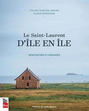 Le Saint-Laurent d'île en île : rencontres et paysages - Teisceira-Lessard, Philippe