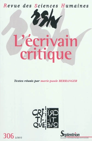 Revue des sciences humaines, n° 306. L'écrivain critique