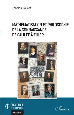 Mathématisation et philosophie de la connaissance de Galilée à Euler - Thomas Balivet