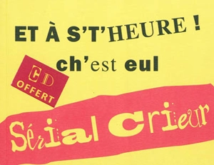 Et à s't'heure ! ch'est eul - Sérial Crieur