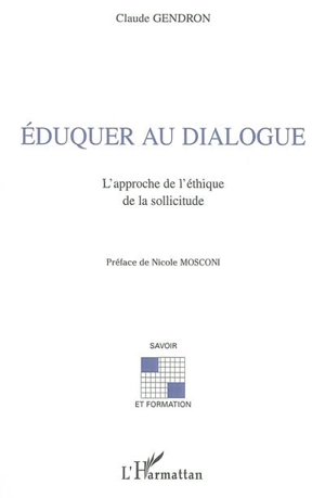 Eduquer au dialogue : l'approche de l'éthique de la sollicitude - Claude Gendron