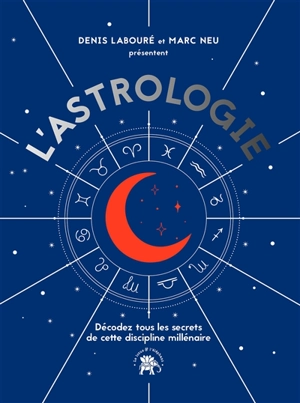 L'astrologie : décodez tous les secrets de cette discipline millénaire - Denis Labouré