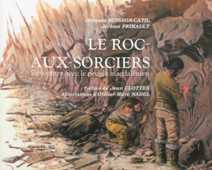 Le Roc-aux-sorciers : rencontre avec le peuple magdalénien - Jacques Buisson-Catil